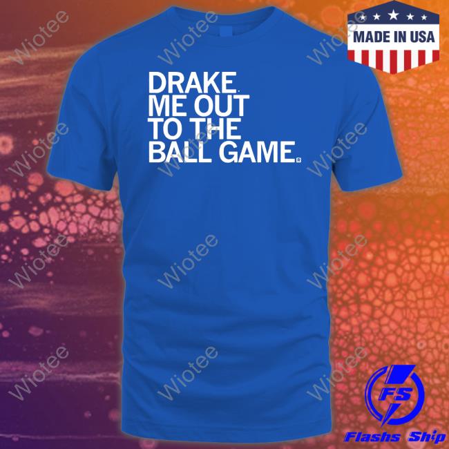 Drake Me Out To The Ball Game Tee Shirt