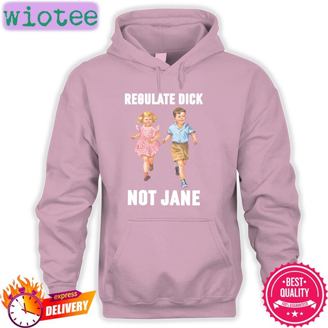 Donna Regulate Dick Not Jane Hoodie Donna Regulate Dick Not Jane Shirt