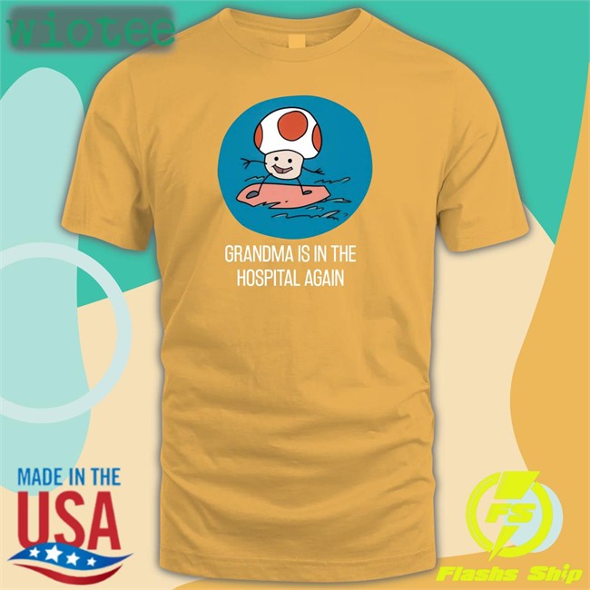 Grandma Is In The Hospital Again Shirt