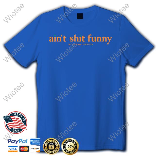 Ain't Shit Funny Long Sleeve T Shirt