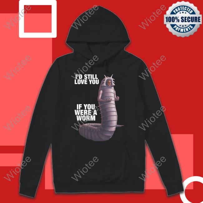 Goodshirts Merch I'd Still Love You If You Were A Worm 2 Tank Top Shirts That Go Hard