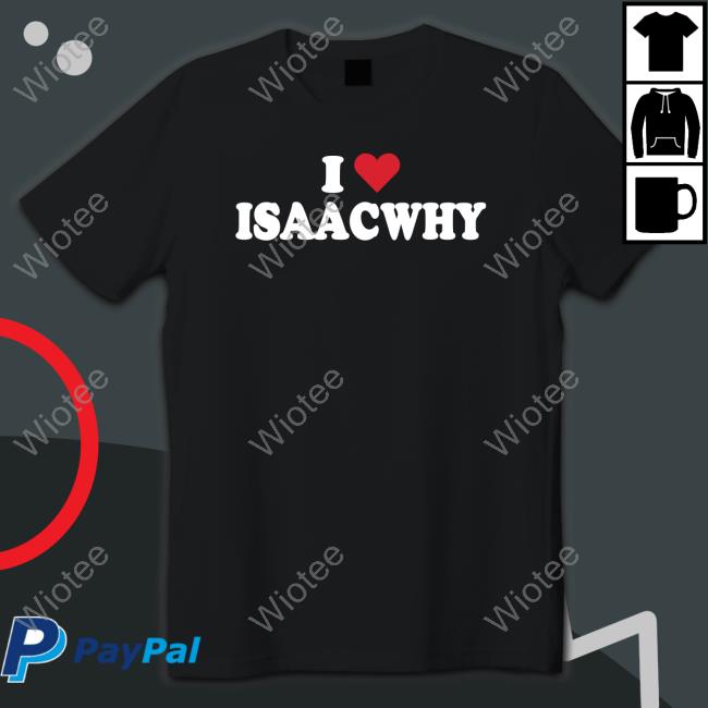 I Love Isaacwhy Shirts Bigt Official I Love Isaacwhy Shirt Bigt