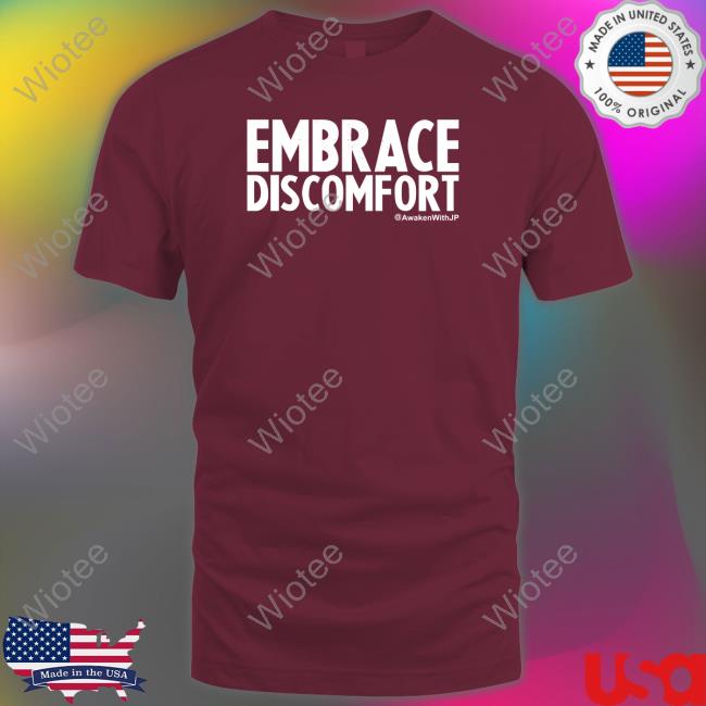 Embrace Discomfort T Shirt