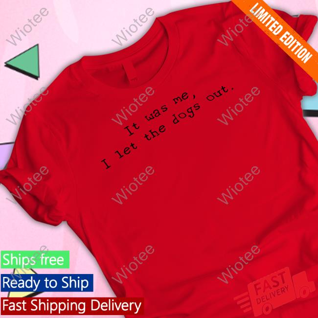 Official Elon Musk It Was Me I Let The Dogs Out Shirt Official Elon Musk It Was Me I Let The Dogs Out Shirt