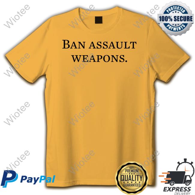 Ban Assault Weapons Shirt Ban Assault Weapons Shirt President Biden