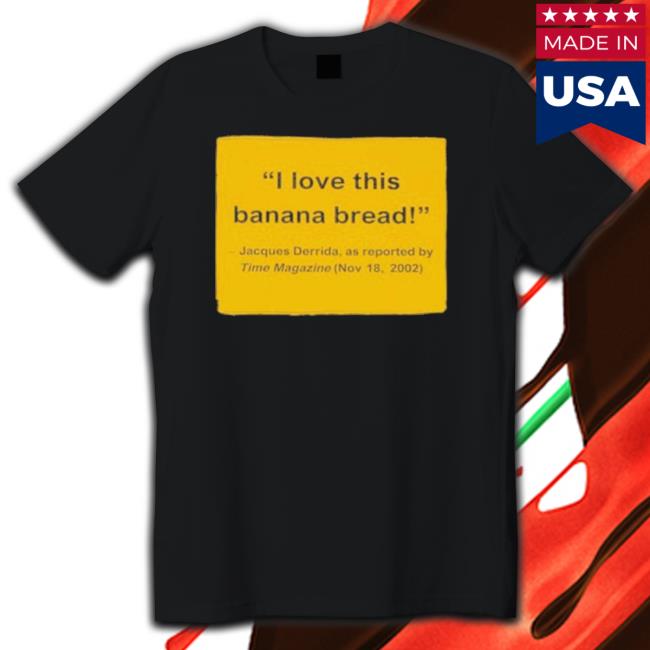 Official I Love This Banana Bread Jacques Derrida As Reported Long Sleeve Shirt