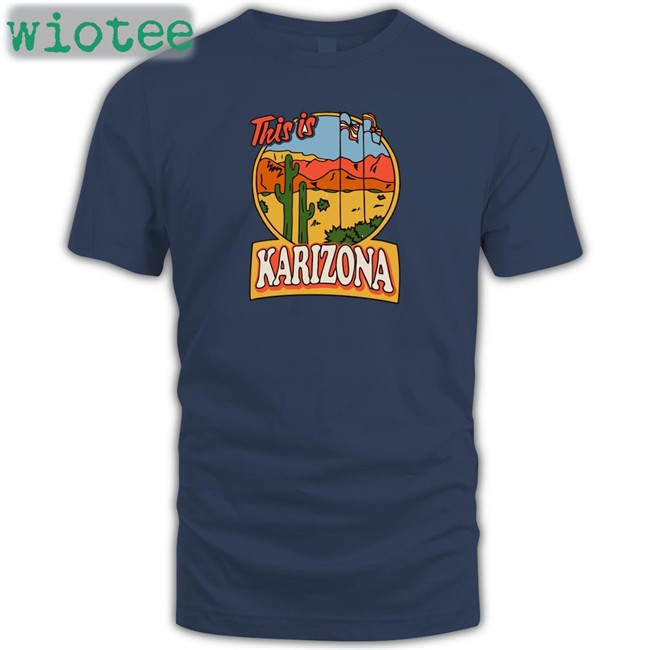 Official Karilake This Is Karizona Shirt Tyler Bowyer This Is Karizona Shirt