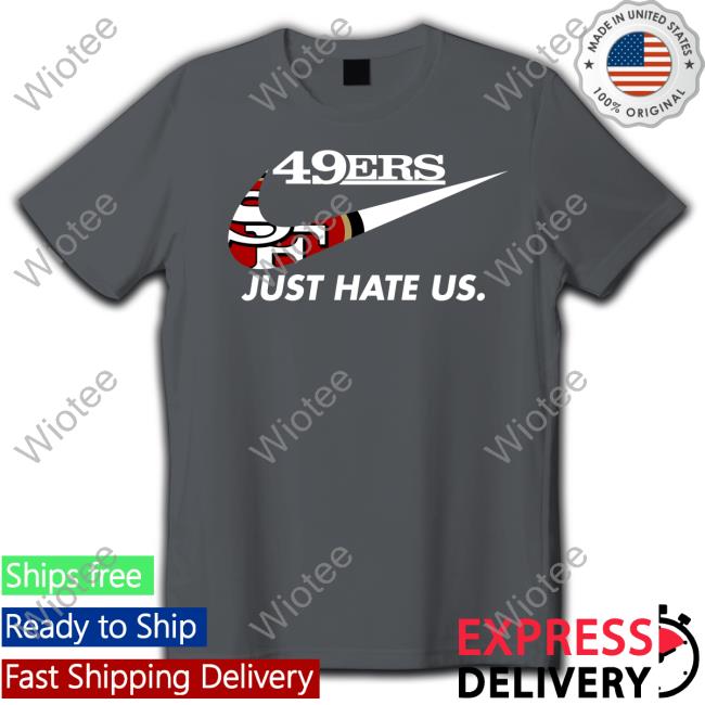 Kyle Shanahan 49Ers Just Hate Us T Shirt 49Ers Just Hate Us Tee Shirt