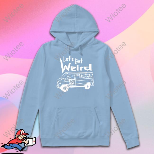 Shopimpact Let's Get Weird Dirty Dango Tee Shirt Shopimpact Let's Get Weird Dirty Dango TankTop