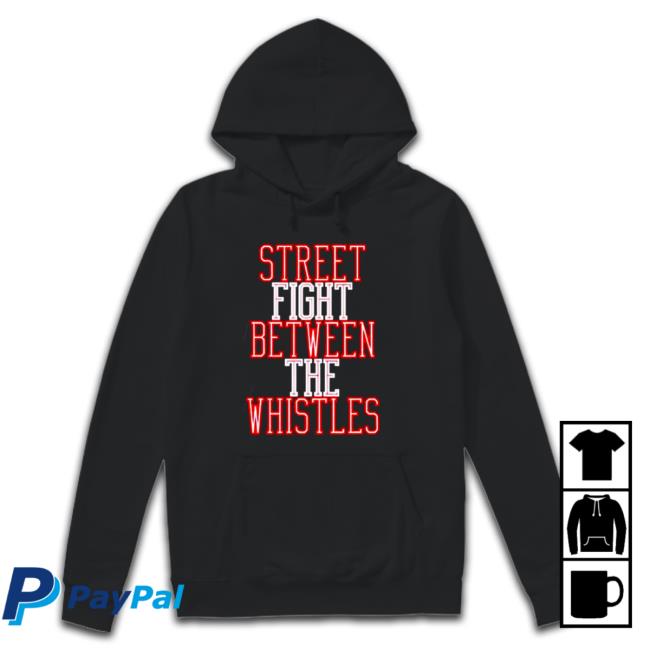Official Street fight between the whistles T-Shirt Street fight between the whistles Tee Shirt