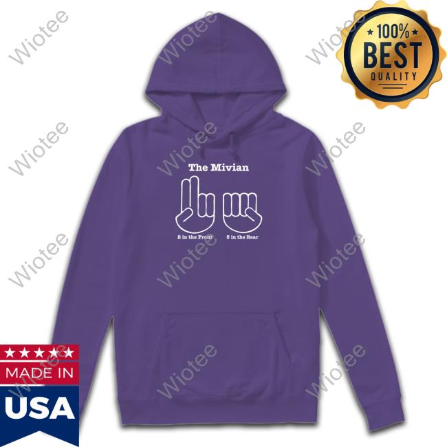Shirts That Go Hard The Minivan 2 In The Front 5 In The Rear Shirts The Minivan Hoodie Shirts That Go Hard