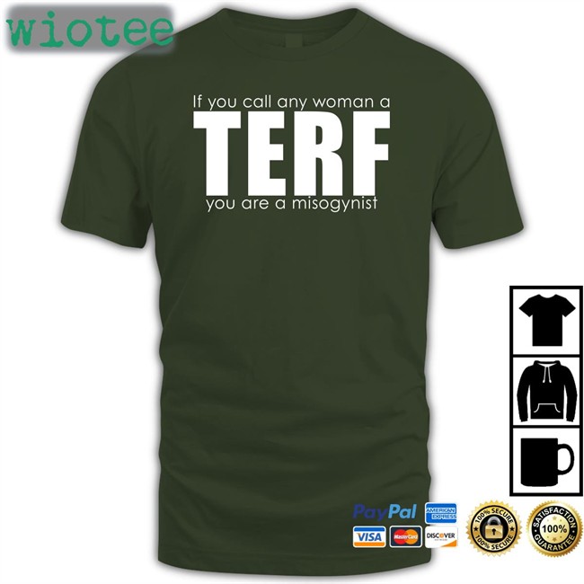 If You Call Any Woman A Terf You Are A Misogynist Shirt Black