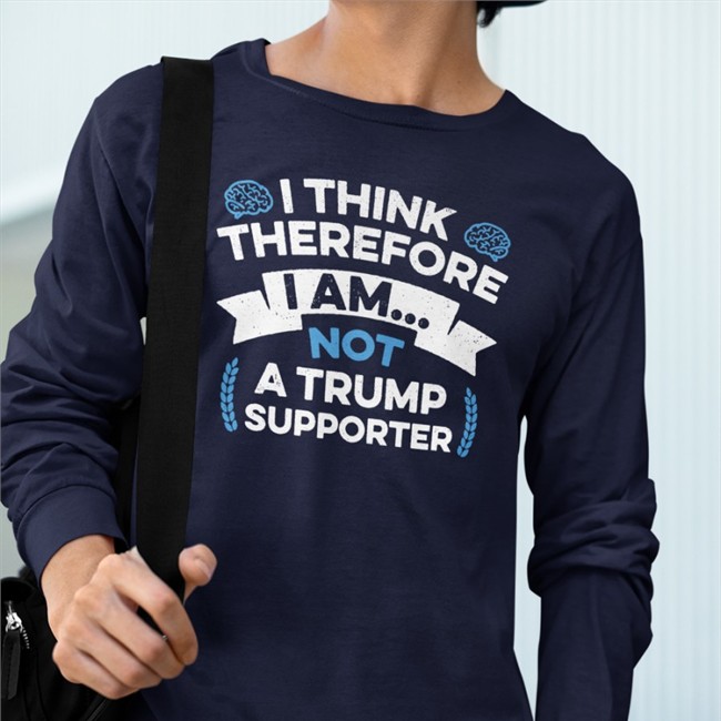 Anti Trump I Think Therefore I Am Not A Trump Supporter Shirt Rbisrb