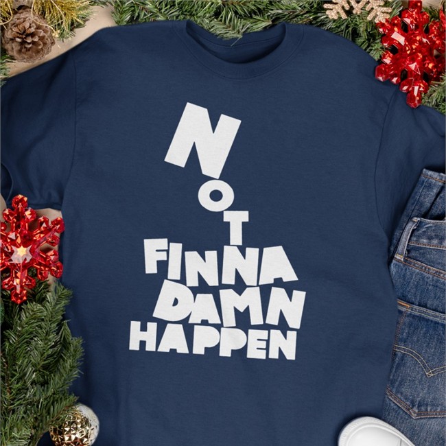 Not Finna Damn Happen Crewneck Sweatshirt