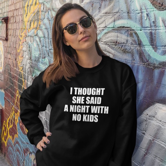 I Thought She Said A Night With No Kids Tee Shirt I Thought She Said A Night With No Kids Tank Top