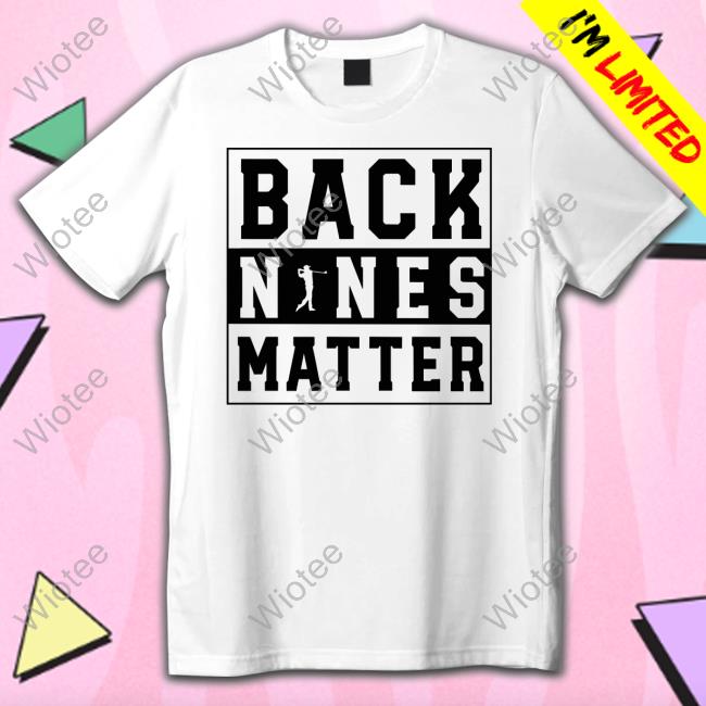 Back Nines Matter Golf Shirt Old Row Golf
