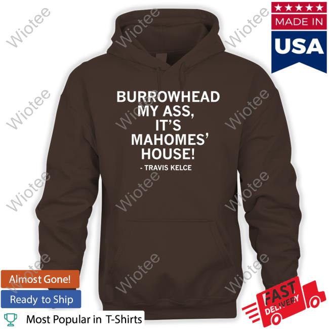 Raygun Merch Travis Kelce Burrowhead My Ass It's Mahomes' House Long Sleeve T Shirt