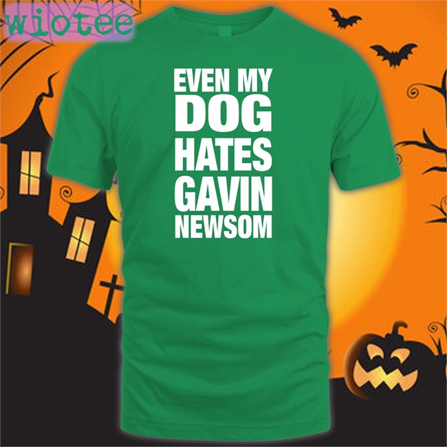 Even My Dog Hates Gavin Newsom Shirt Allison