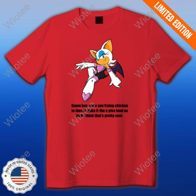 Damn Boy Were You Frying Chicken In There Haha Fr Tho U Piss Loud As Fuck I Think That's Pretty Cool T Shirts Damn Boy Were You Frying Chicken In There Shirt