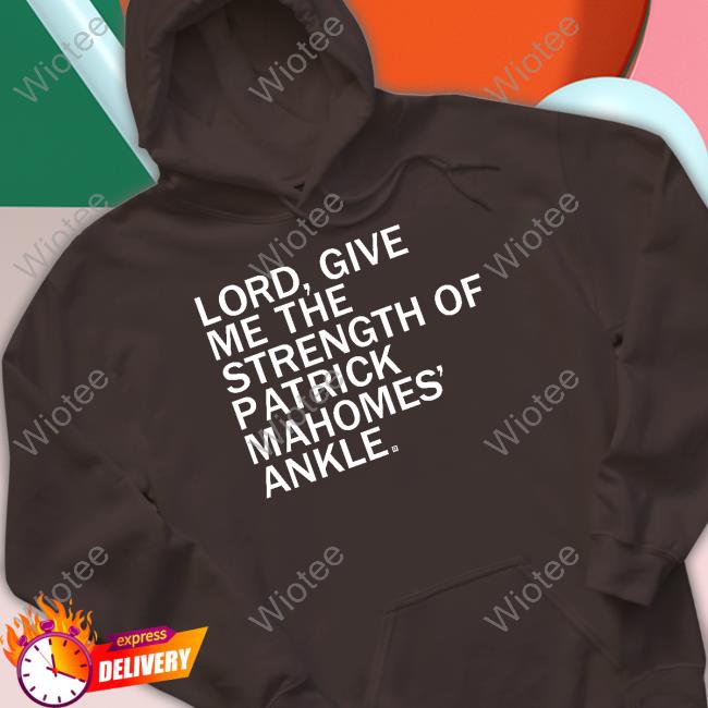 Lord Give Me The Strength Of Patrick Mahomes Ankle T Shirt Raygun Merch Lord Give Me The Strength Of Patrick Mahomes Ankle TankTop