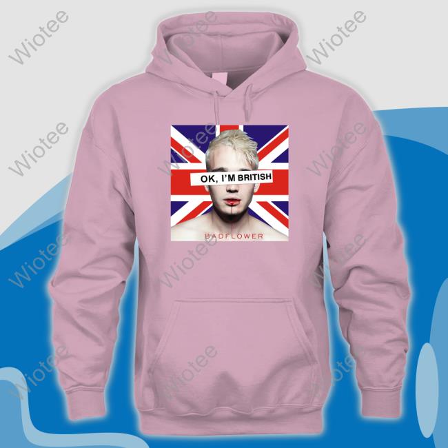 Official Ok I'm British Badflower Shirt Official Ok I'm British Badflower Shirt