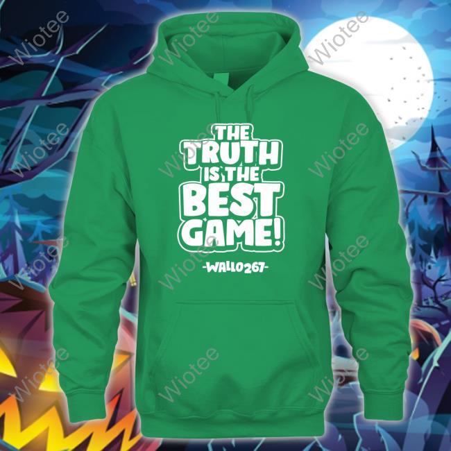 The Truth Is The Best Game Wallo267 Sweatshirt The Truth Is The Best Game Wallo267 T Shirt