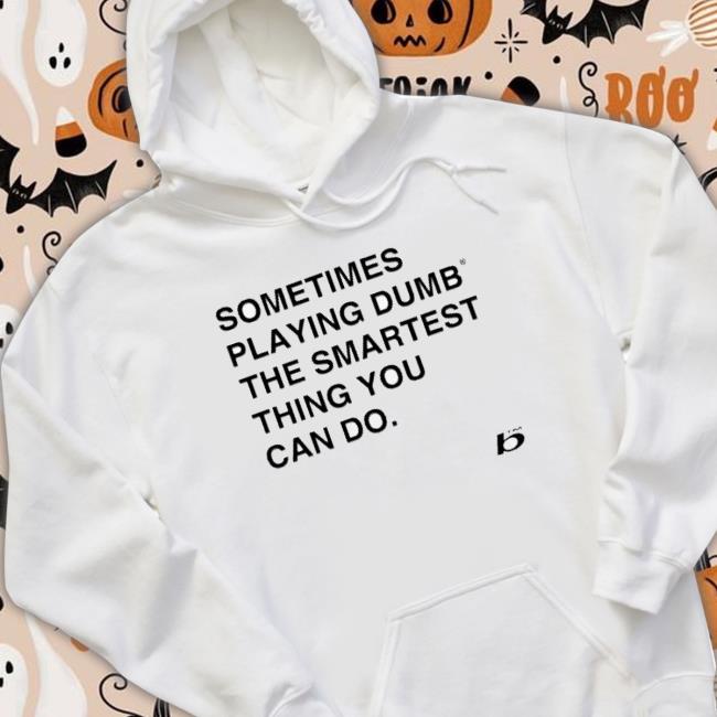 Sometimes Playing Dumb The Smartest Thing You Can Do Sweaters