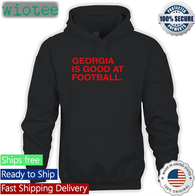 Georgia Is Good At Football Shirt