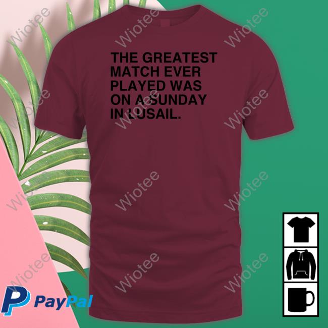The Greatest Match Ever Played Was On A Sunday In Lusail V Neck T Shirt Obvious Shirts