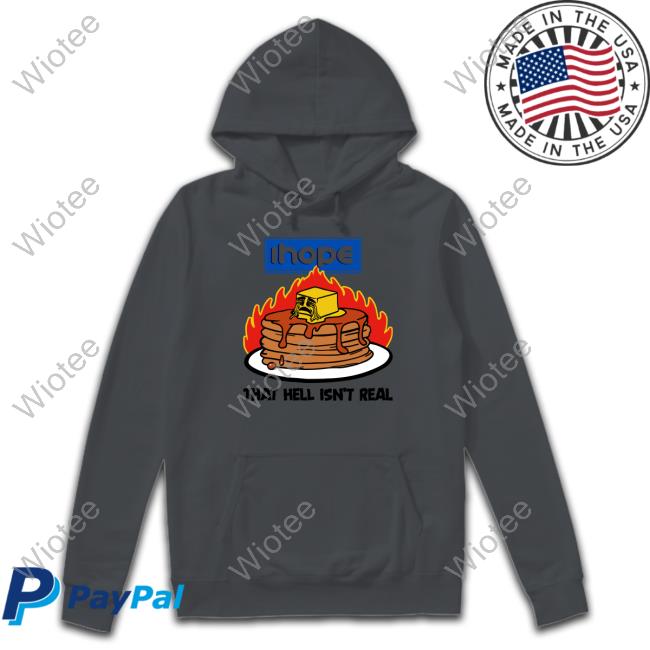 Ihope That Hell Isn't Real Shirt Shirts That Go Hard Shirtsthtgohard Shirtsthtgohard Ihope That Hell Isn't Real Shirt Shirts That Go Hard