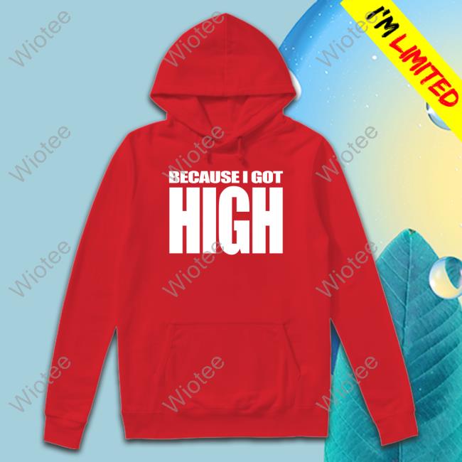 Because I Got High T Shirt