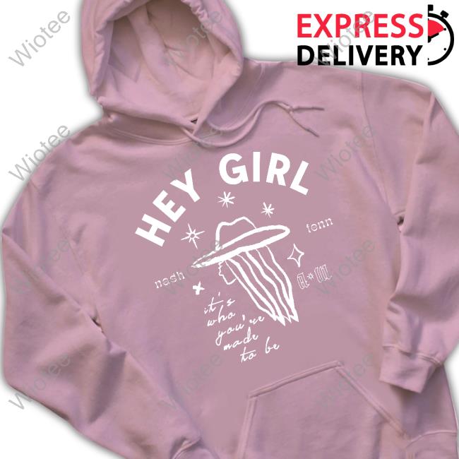 Hey Girl Cowgirl Shirt Official Hey Girl Nash Tenn It's Who You're Made To Be Tee Anne Wilson Merch