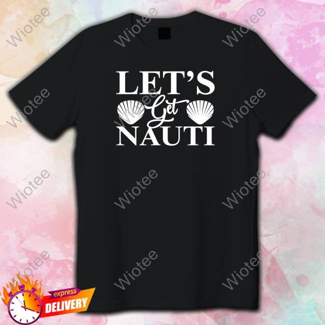 Wicked Naughty Let's Get Nauti Shirt