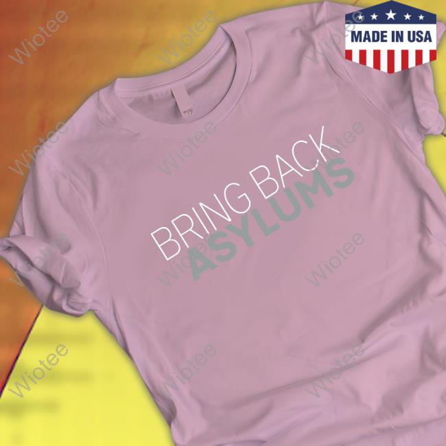 Official Clown World Store Bring Back Asylums Hoodie Bring Back Asylums Shirt