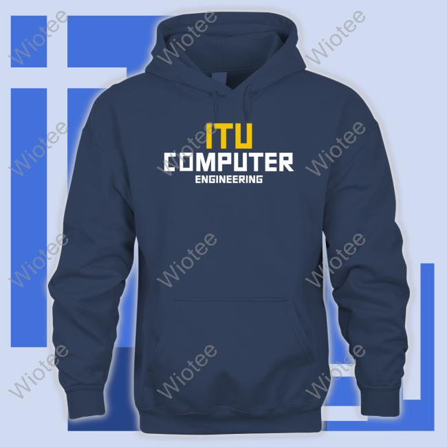 Itu Computer Engineering Hoodie Itu Computer Engineering T Shirts