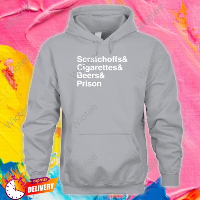 Official Shitheadsteve Scratchoffs Cigarettes Beers Prison T Shirt Scratchoffs Cigarettes Beers Prison Long Sleeve