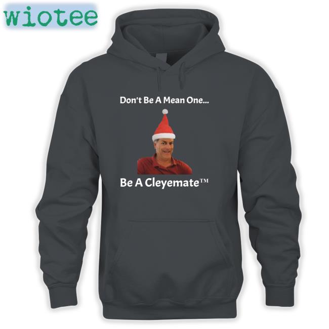 Don't Be A Mean One Be A Cleyemate Christmas Hooded Sweatshirt Rodger Cleye Don't Be A Mean One Be A Cleyemate Christmas Tank Top