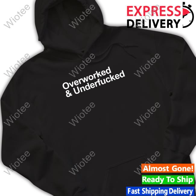 Wicked Naughty Shop Overworked And Underfucked Shirt 2022
