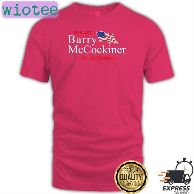 Re-Elect Barry Mccockiner For Governor Tee