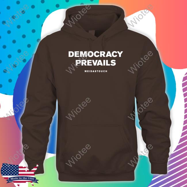 Meidastouch Democracy Prevails T Shirt Democracy Prevails Hoodie