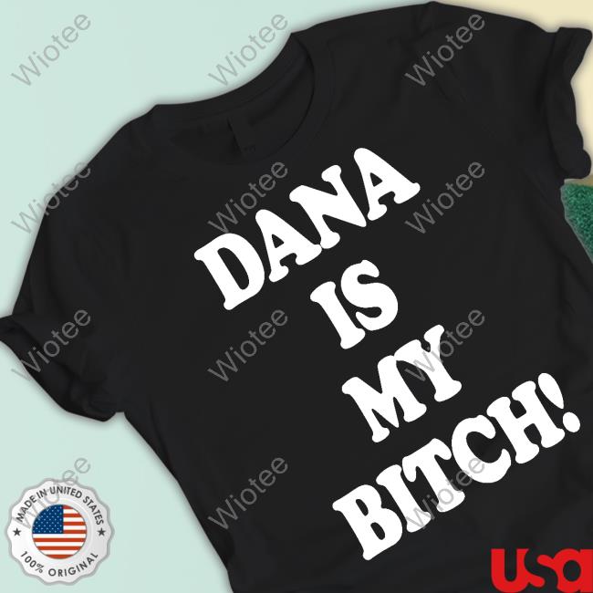 Dana Is My Bitch T-Shirt