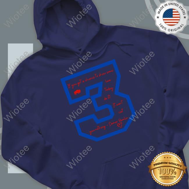 Damar Hamlin 3 If You Get A Chace To Show Some Love Today Do It It Wont Cost You Nothing Shirt