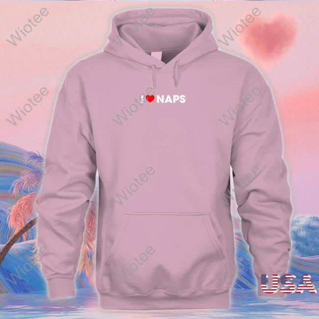 I Love Naps Hooded Sweatshirt