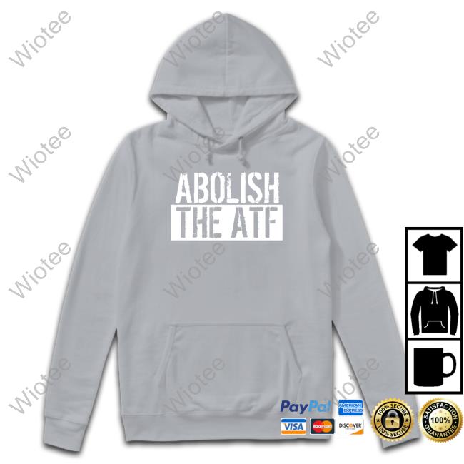 Official Abolish The Atf T Shirt Atf Hq
