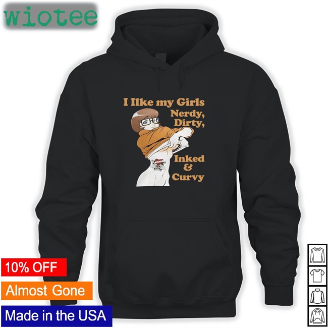 Shirtsthtgohard I Like My Girls Nerdy Dirty Inked And Curvy Tee Shirt Shirts That Go Hard