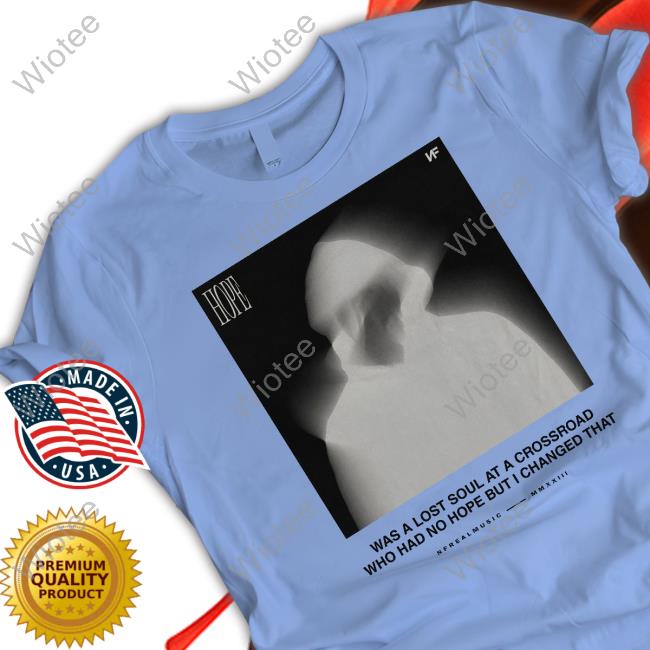 Hope Was A Lost Soul At A Crossroad Who Had No Hope But I Changed That T Shirt Hope Was A Lost Soul At A Crossroad Who Had No Hope But I Changed That Long Sleeve T Shirt