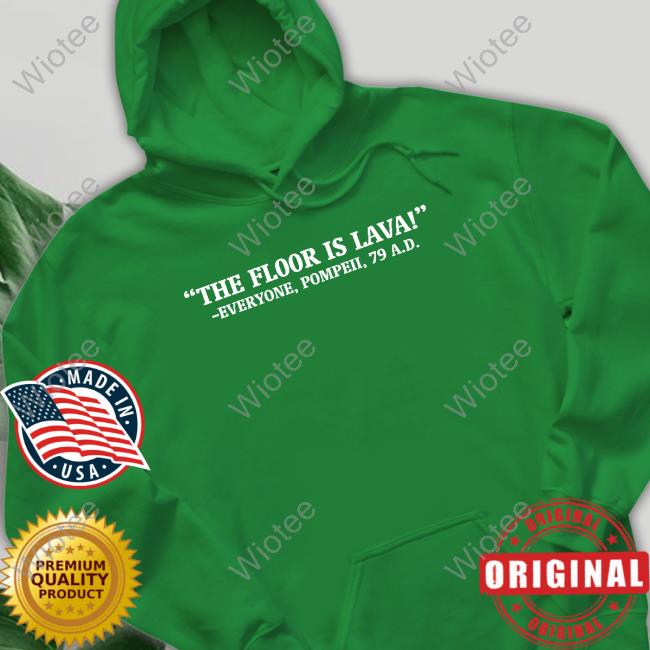 The Floor Is Lava Long Sleeve Tee The Floor Is Lava Everyone Pompeii 79 Ad Edition Limited T-Shirt