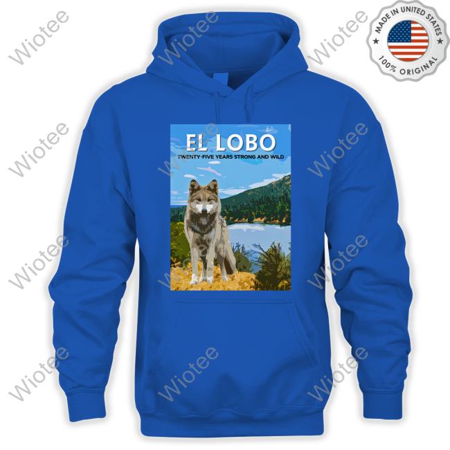 Official 2023 El Lobo Twenty-Five Years Strong And Wild T Shirts Official 2023 El Lobo Twenty-Five Years Strong And Wild Shirts