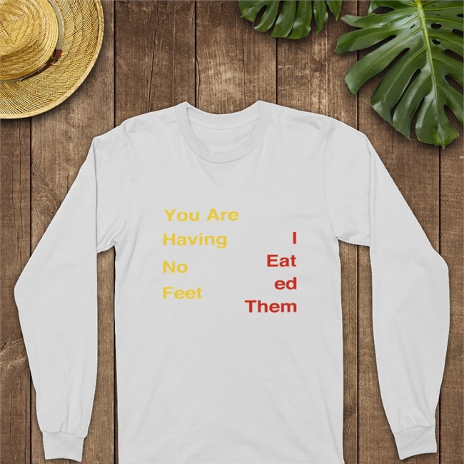 You Are Having No Feet I Eat Ed Them Shirt Thomas the Plank Engine You Are Having No Feet I Eat Ed Them T Shirts