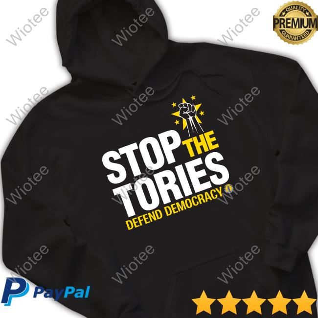 Official Stop The Tories Defend Democracy T Shirt Official Stop The Tories Defend Democracy Shirt